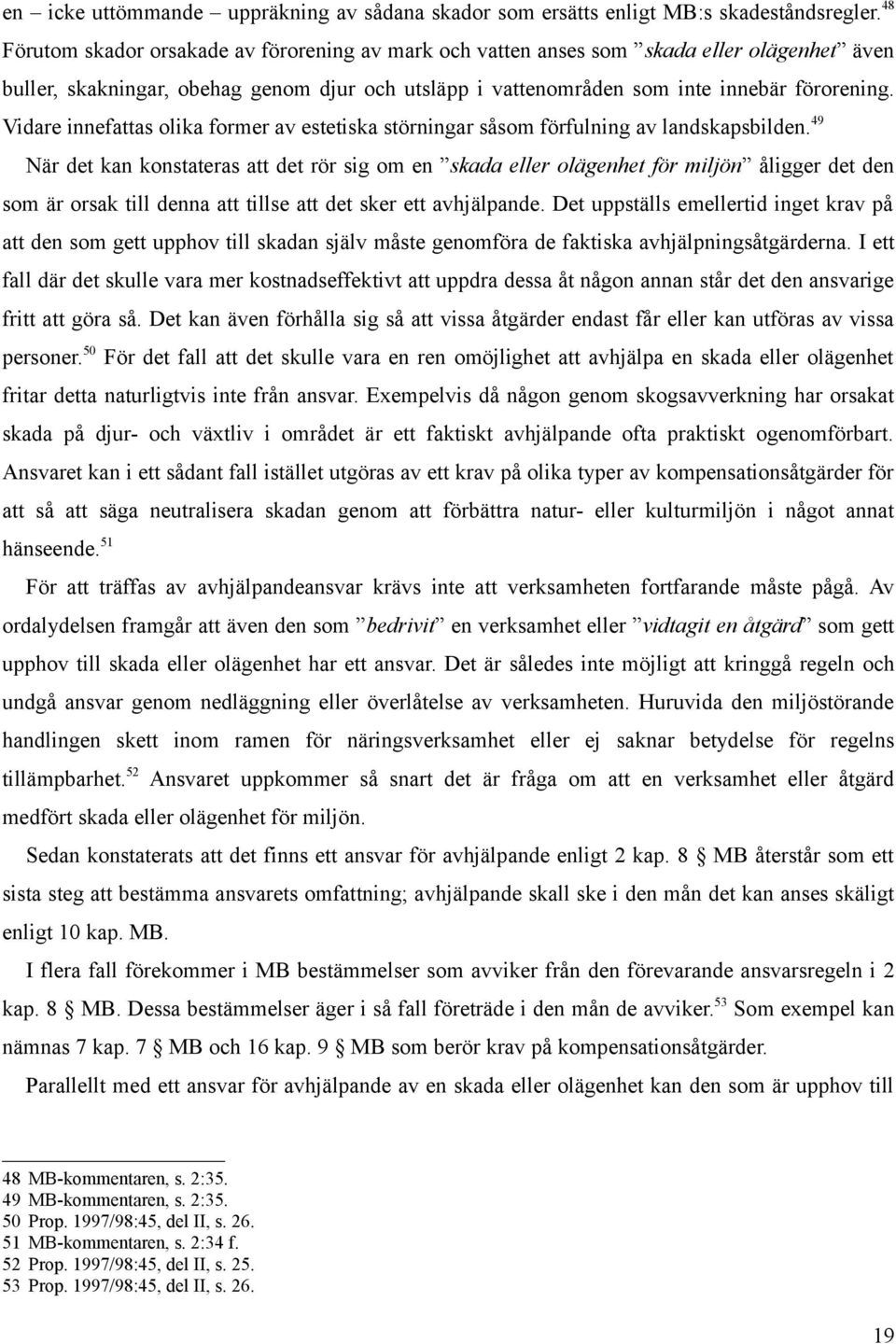 Vidare innefattas olika former av estetiska störningar såsom förfulning av landskapsbilden.