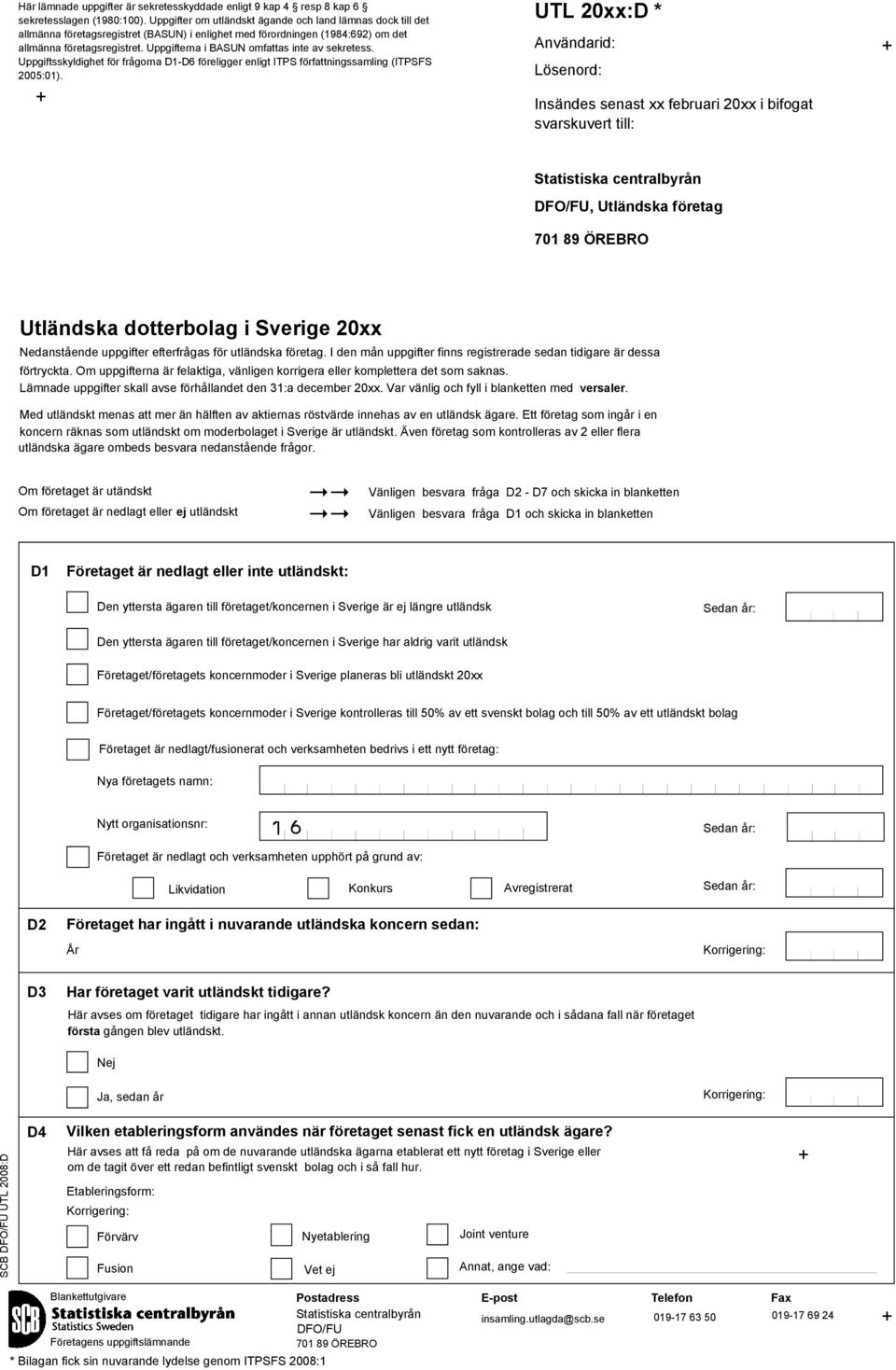Uppgifterna i BASUN omfattas inte av sekretess. Uppgiftsskydighet för frågorna D1-D6 föreigger enigt ITPS författningssaming (ITPSFS 2005:01).