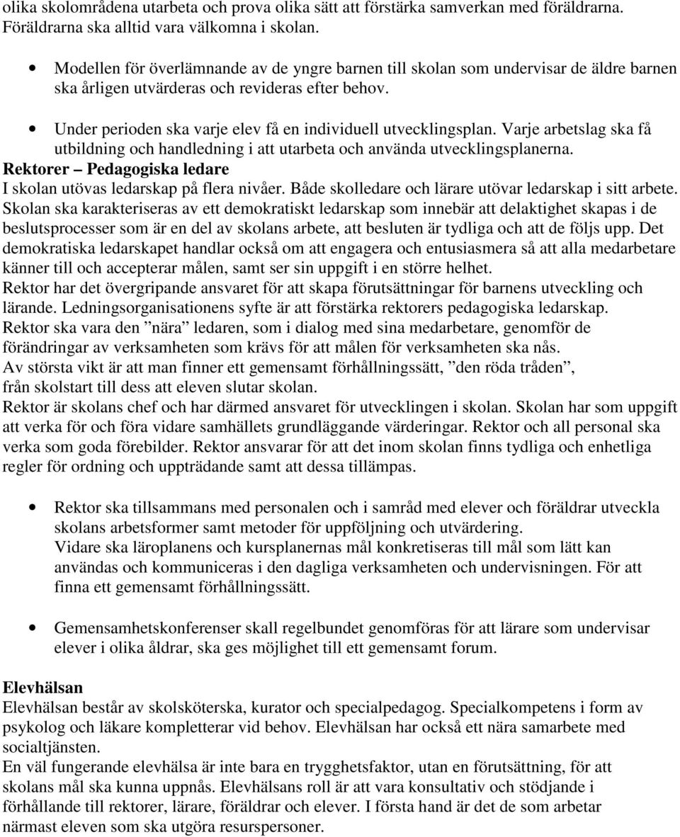 Under perioden ska varje elev få en individuell utvecklingsplan. Varje arbetslag ska få utbildning och handledning i att utarbeta och använda utvecklingsplanerna.