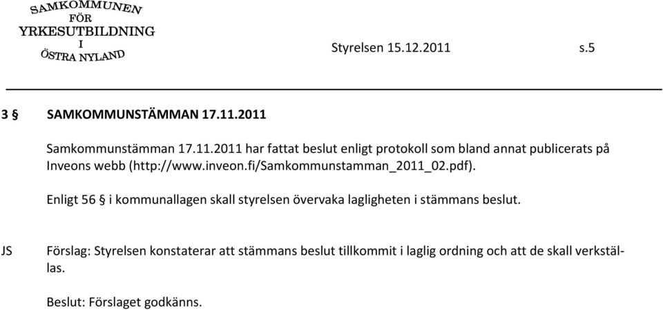 2011 Samkommunstämman 17.11.2011 har fattat beslut enligt protokoll som bland annat publicerats på Inveons webb (http://www.