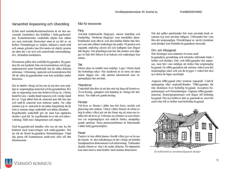 Förändringar av miljön, inklusive mark träd och annan grönska kan förvanska ett objekt genom att sätta det i ett nytt och annorlunda sammanhang, dvs. förändrar karaktären.