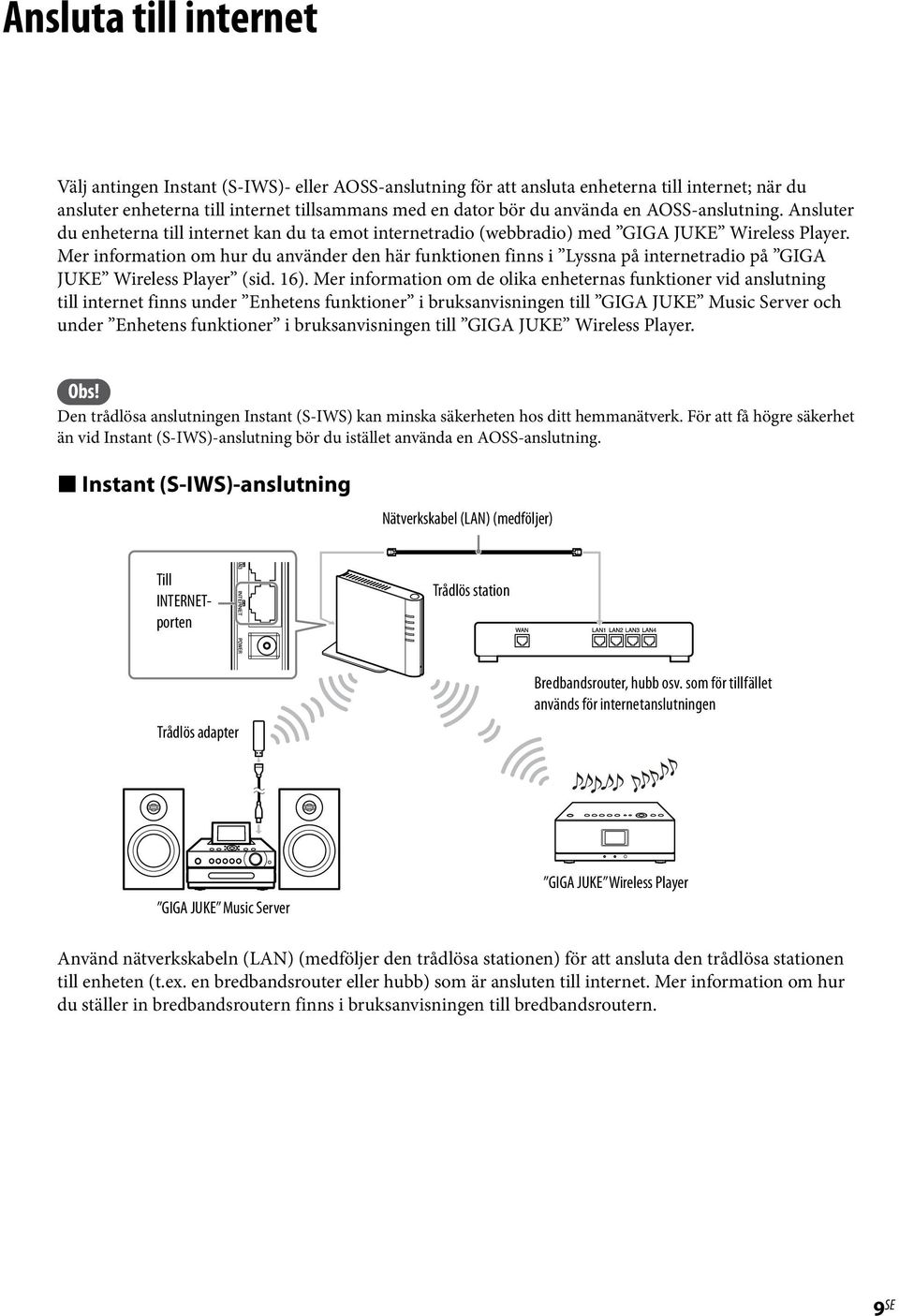 Mer information om hur du använder den här funktionen finns i Lyssna på internetradio på GIGA JUKE Wireless Player (sid. 16).