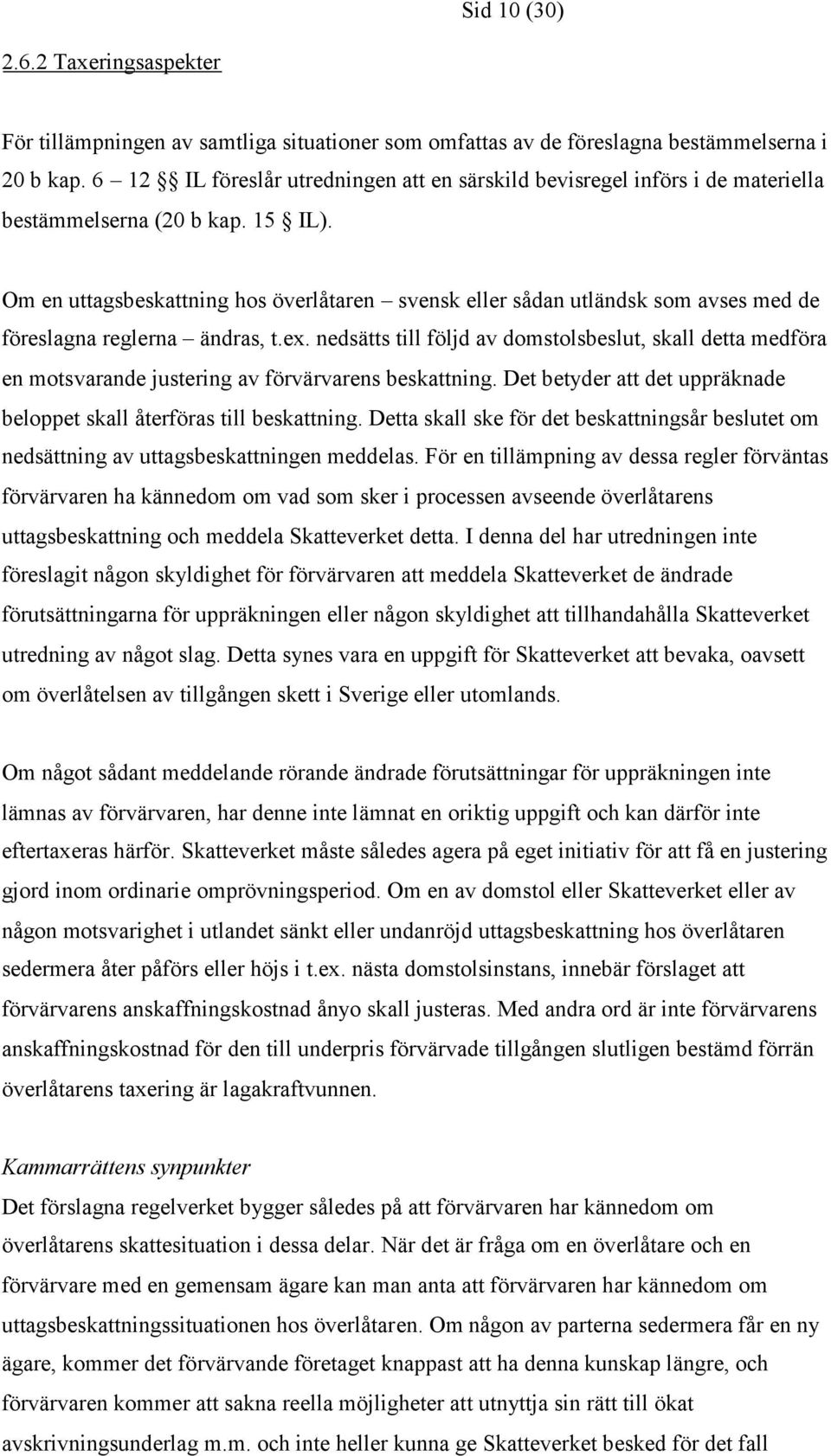 Om en uttagsbeskattning hos överlåtaren svensk eller sådan utländsk som avses med de föreslagna reglerna ändras, t.ex.