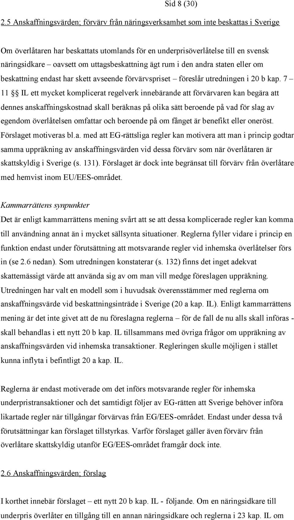 uttagsbeskattning ägt rum i den andra staten eller om beskattning endast har skett avseende förvärvspriset föreslår utredningen i 20 b kap.