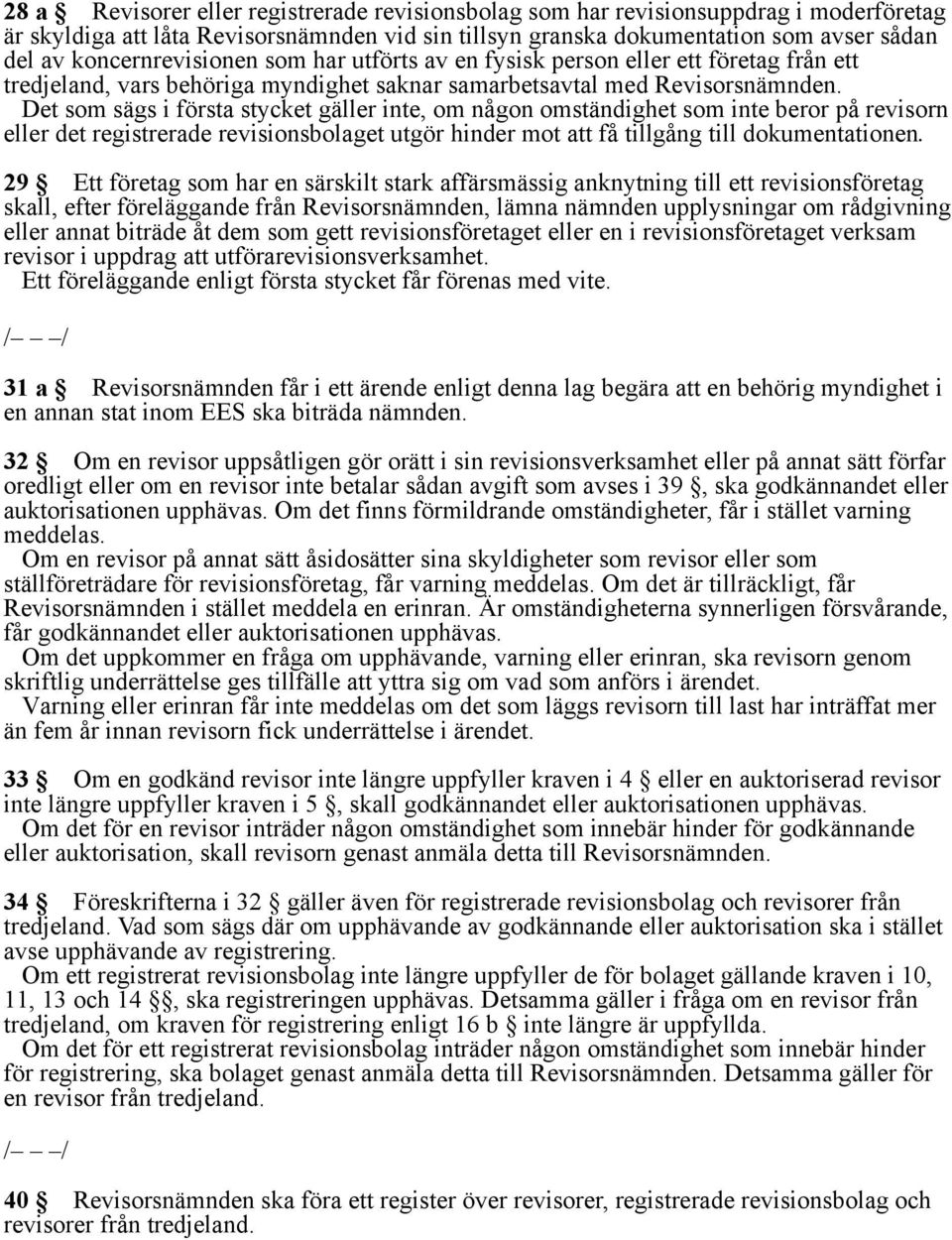 Det som sägs i första stycket gäller inte, om någon omständighet som inte beror på revisorn eller det registrerade revisionsbolaget utgör hinder mot att få tillgång till dokumentationen.