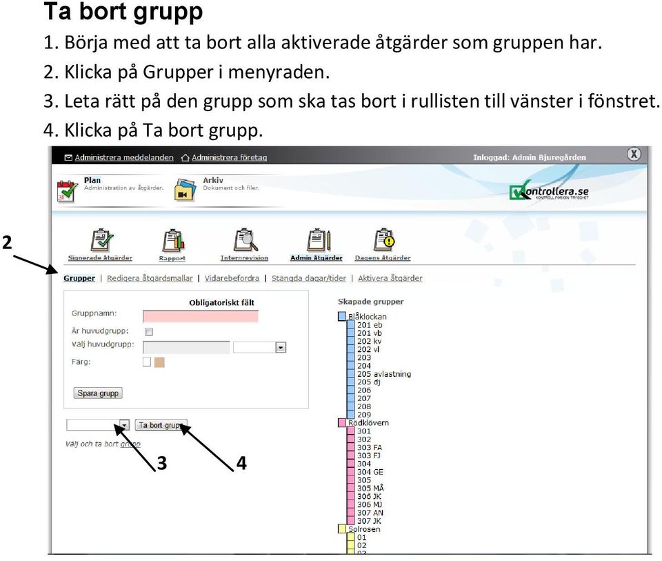 gruppen har.. Klicka på Grupper i menyraden.