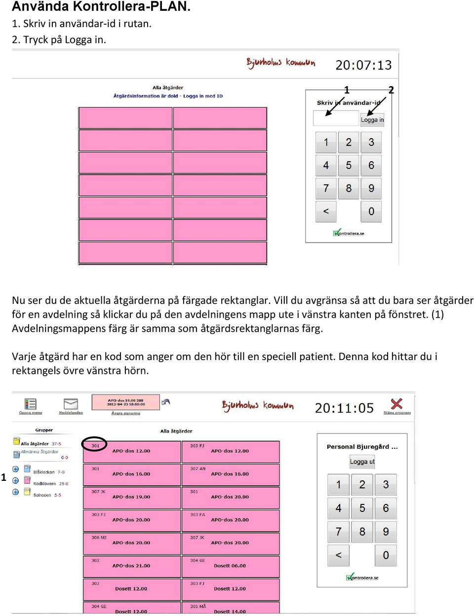 Vill du avgränsa så att du bara ser åtgärder för en avdelning så klickar du på den avdelningens mapp ute i