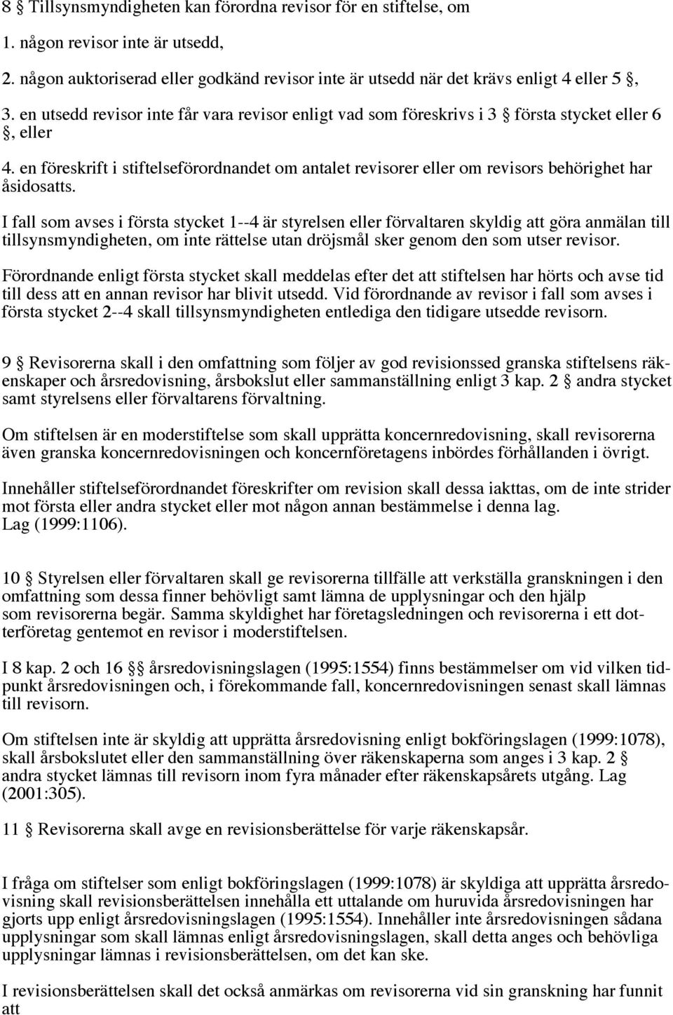 en föreskrift i stiftelseförordnandet om antalet revisorer eller om revisors behörighet har åsidosatts.