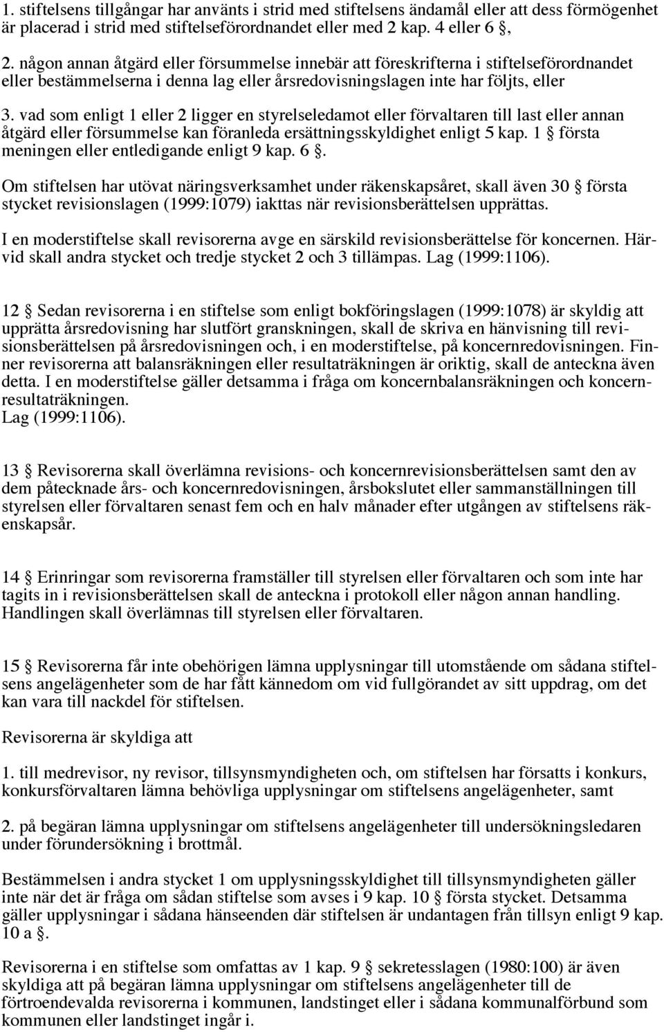 vad som enligt 1 eller 2 ligger en styrelseledamot eller förvaltaren till last eller annan åtgärd eller försummelse kan föranleda ersättningsskyldighet enligt 5 kap.