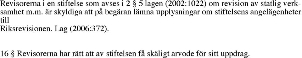 et m.m. är skyldiga att på begäran lämna upplysningar om stiftelsens