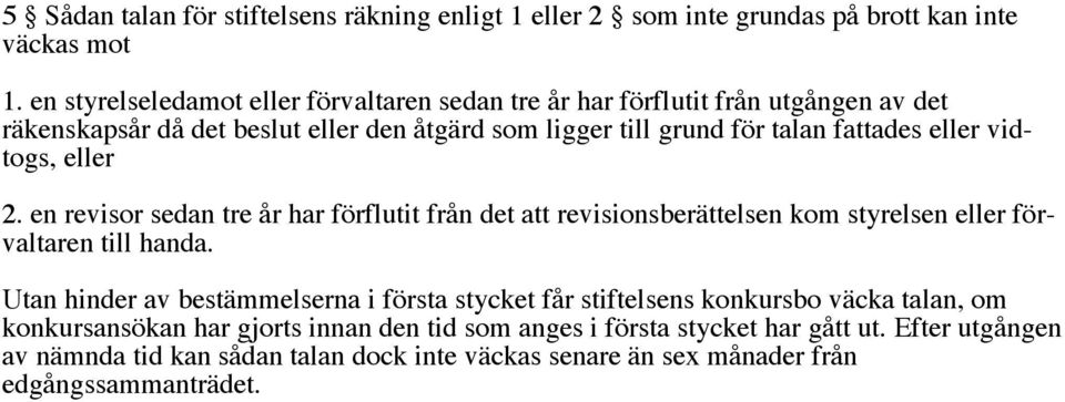 eller vidtogs, eller 2. en revisor sedan tre år har förflutit från det att revisionsberättelsen kom styrelsen eller förvaltaren till handa.