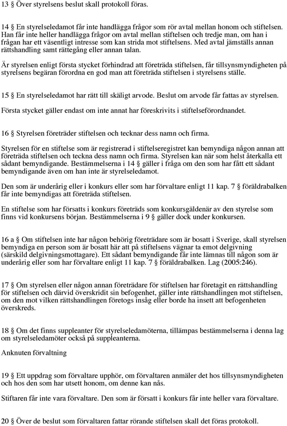 Med avtal jämställs annan rättshandling samt rättegång eller annan talan.