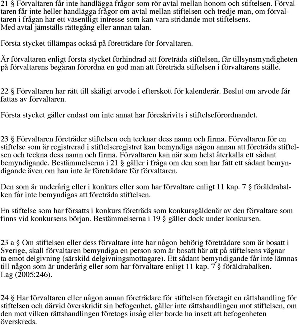 Med avtal jämställs rättegång eller annan talan. Första stycket tillämpas också på företrädare för förvaltaren.