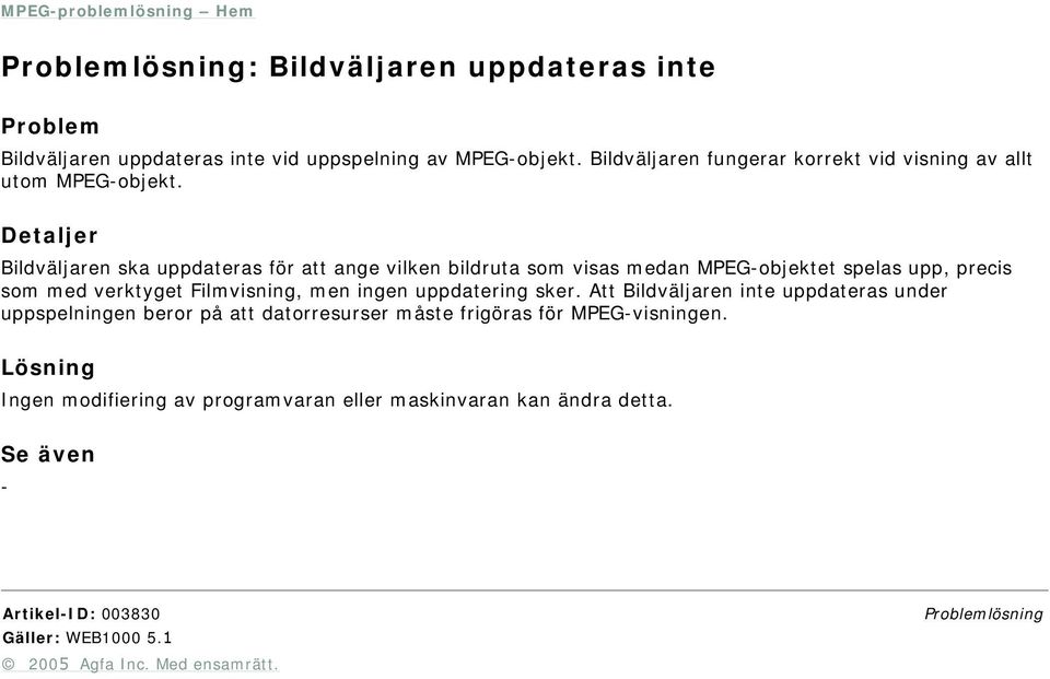 Bildväljaren ska uppdateras för att ange vilken bildruta som visas medan MPEGobjektet spelas upp, precis som med verktyget