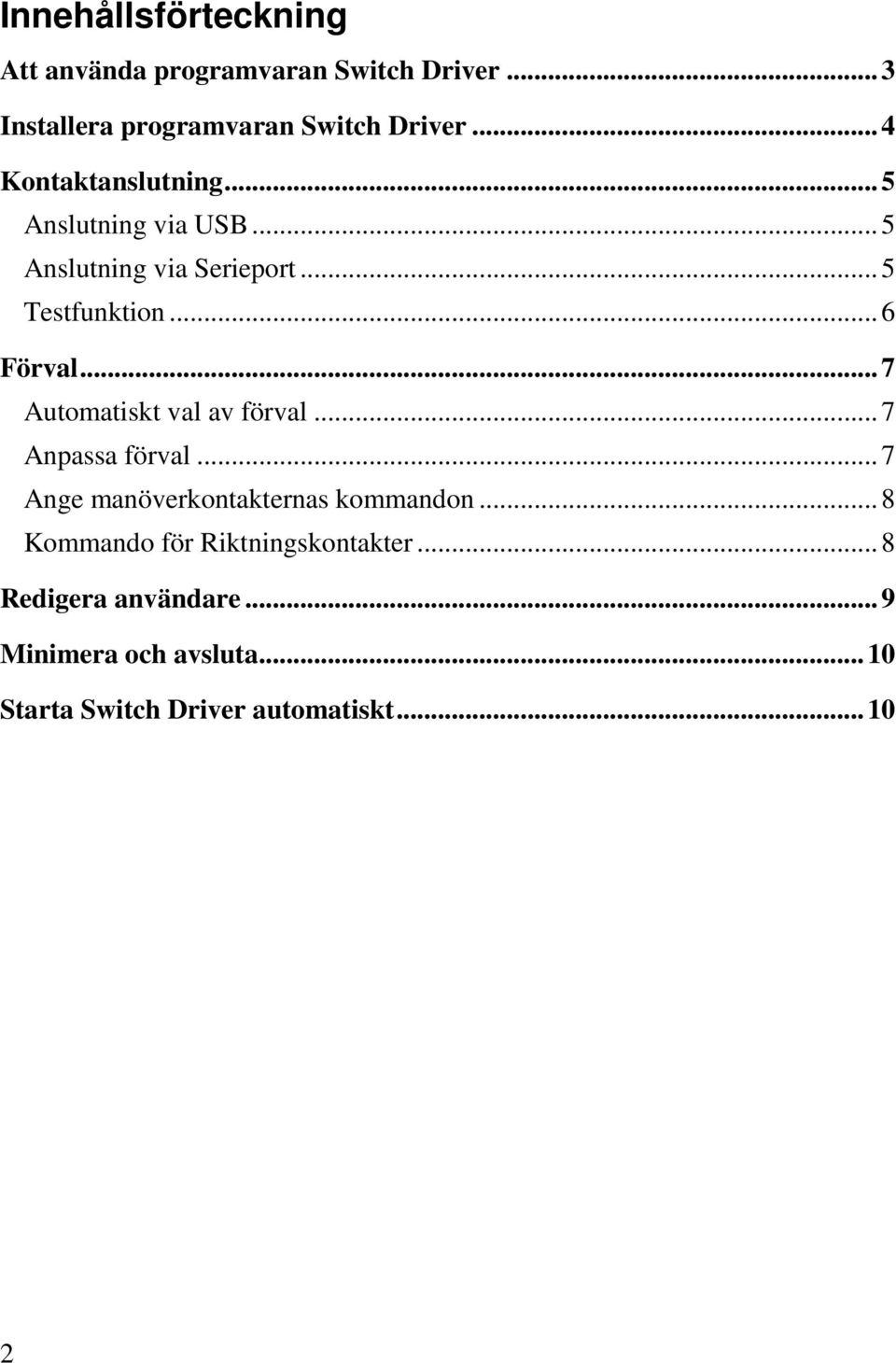 .. 7 Automatiskt val av förval... 7 Anpassa förval... 7 Ange manöverkontakternas kommandon.