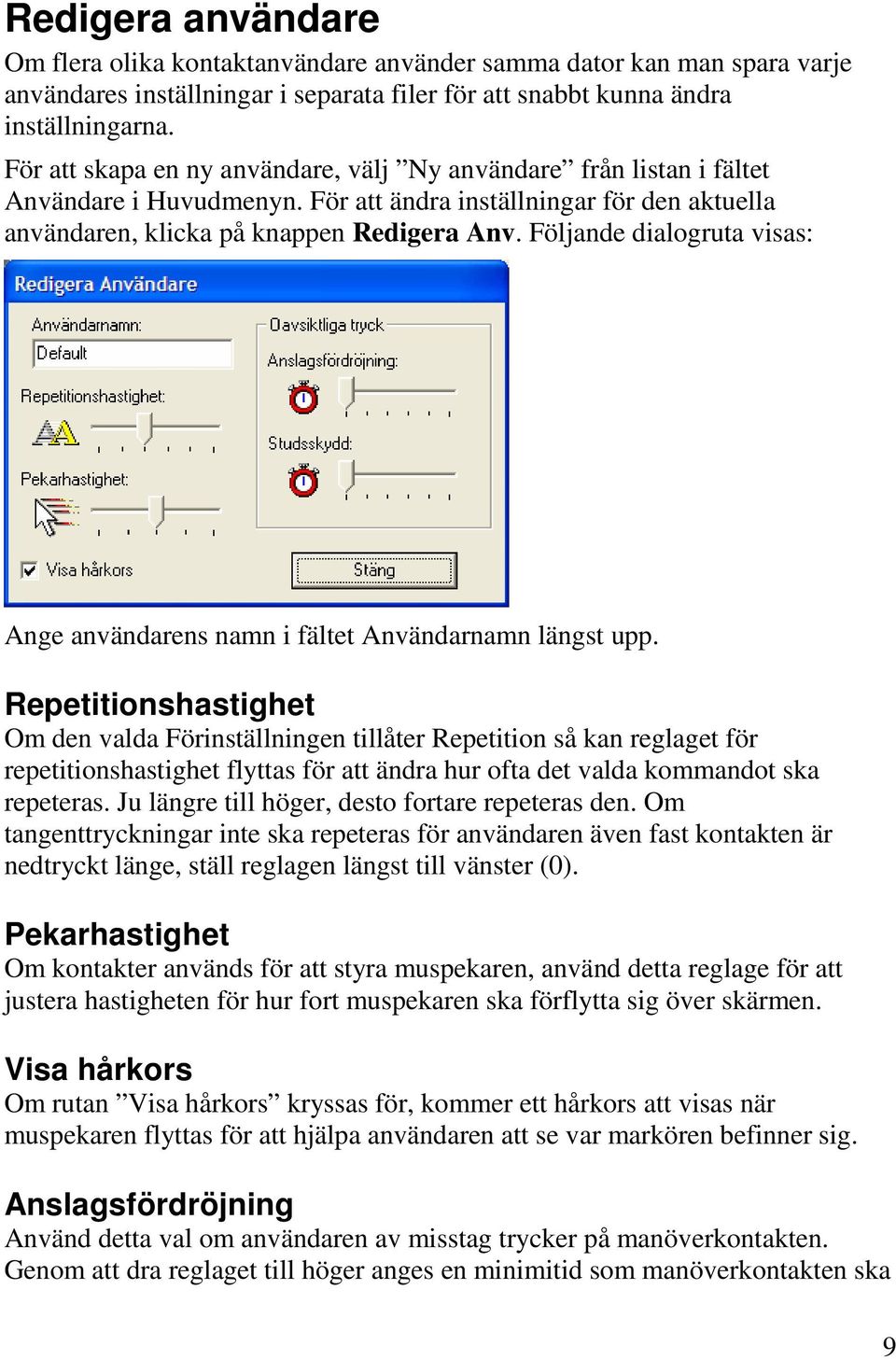 Följande dialogruta visas: Ange användarens namn i fältet Användarnamn längst upp.