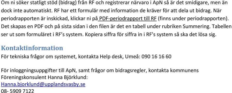 Det skapas en PDF och på sista sidan i den filen är det en tabell under rubriken Summering. Tabellen ser ut som formuläret i RF s system.