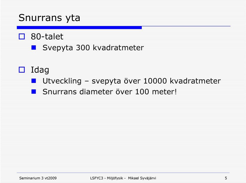 Snurrans diameter över 100 meter!