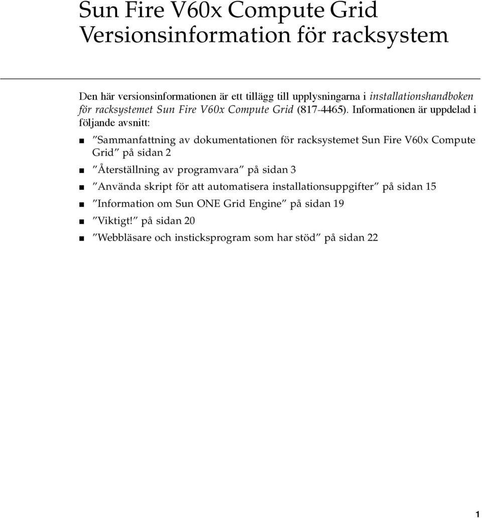 Informationen är uppdelad i följande avsnitt: Sammanfattning av dokumentationen för racksystemet Sun Fire V60x Compute Grid på sidan 2