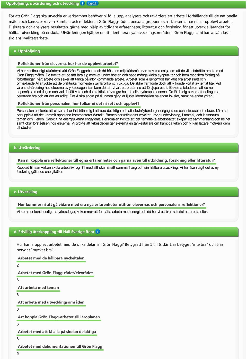 Dskutera och analysera resultaten, gärna med hjälp av tdgare erfarenheter, ltteratur och forsknng för att utveckla lärandet för hållbar utvecklng på er skola.