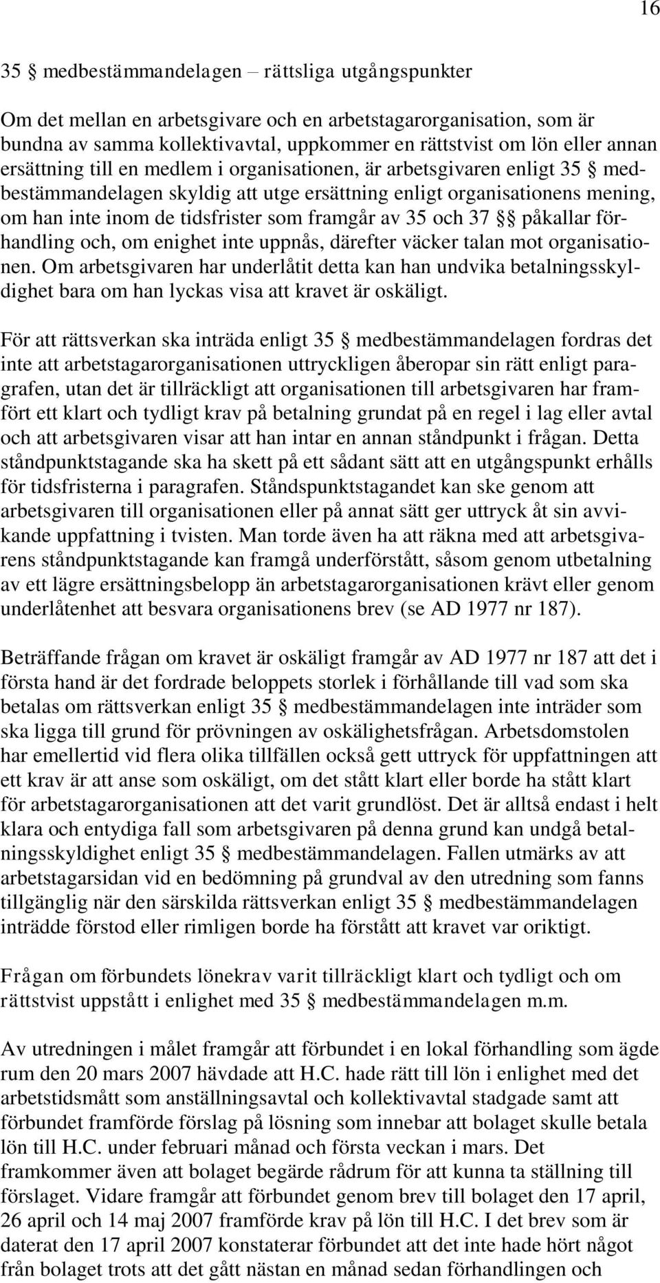 och 37 påkallar förhandling och, om enighet inte uppnås, därefter väcker talan mot organisationen.