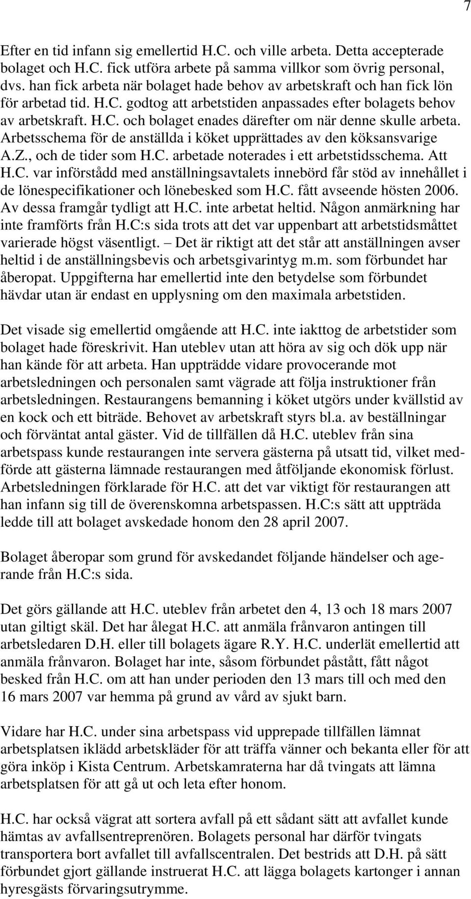 Arbetsschema för de anställda i köket upprättades av den köksansvarige A.Z., och de tider som H.C.
