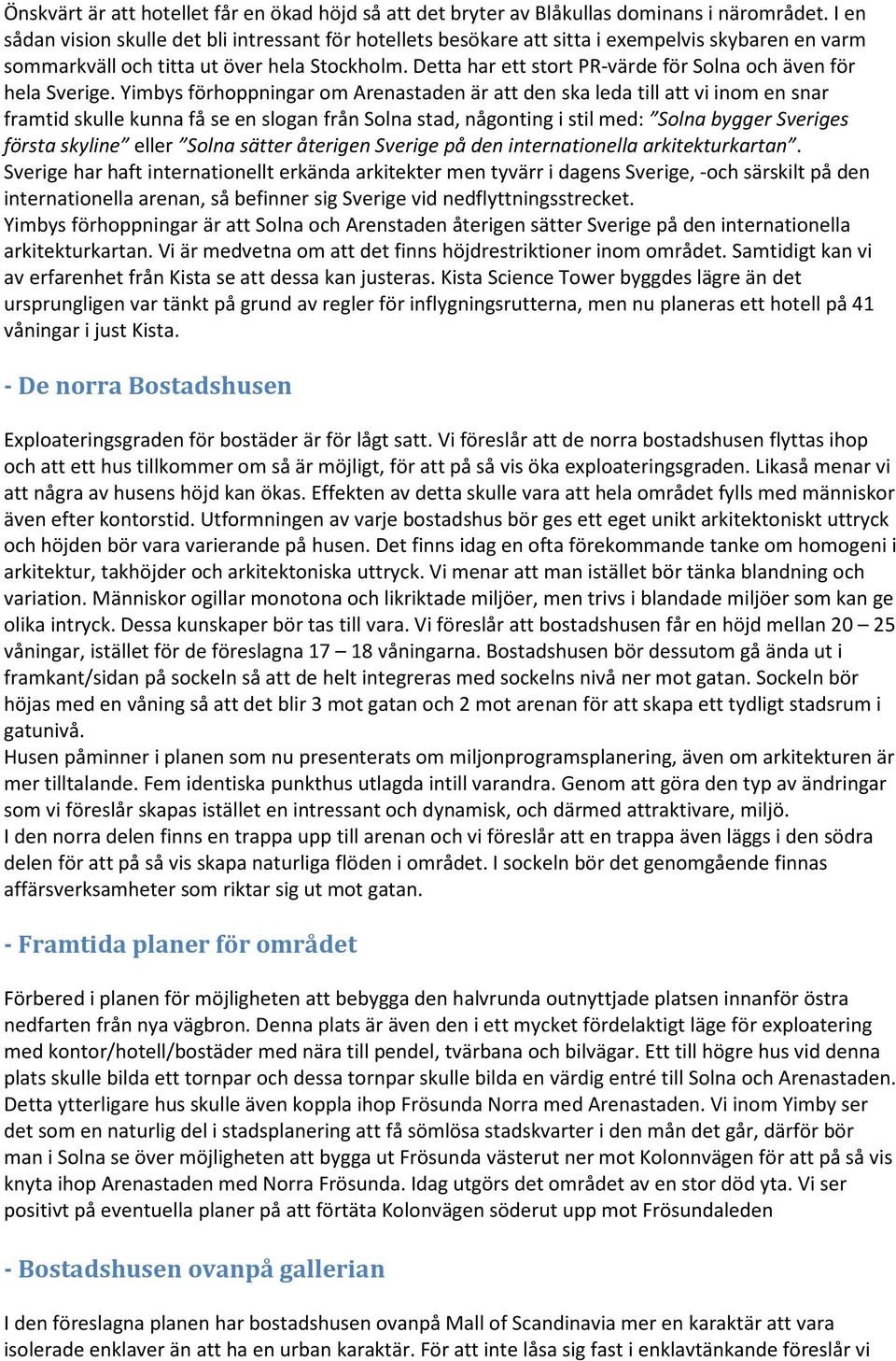 Detta har ett stort PR-värde för Solna och även för hela Sverige.
