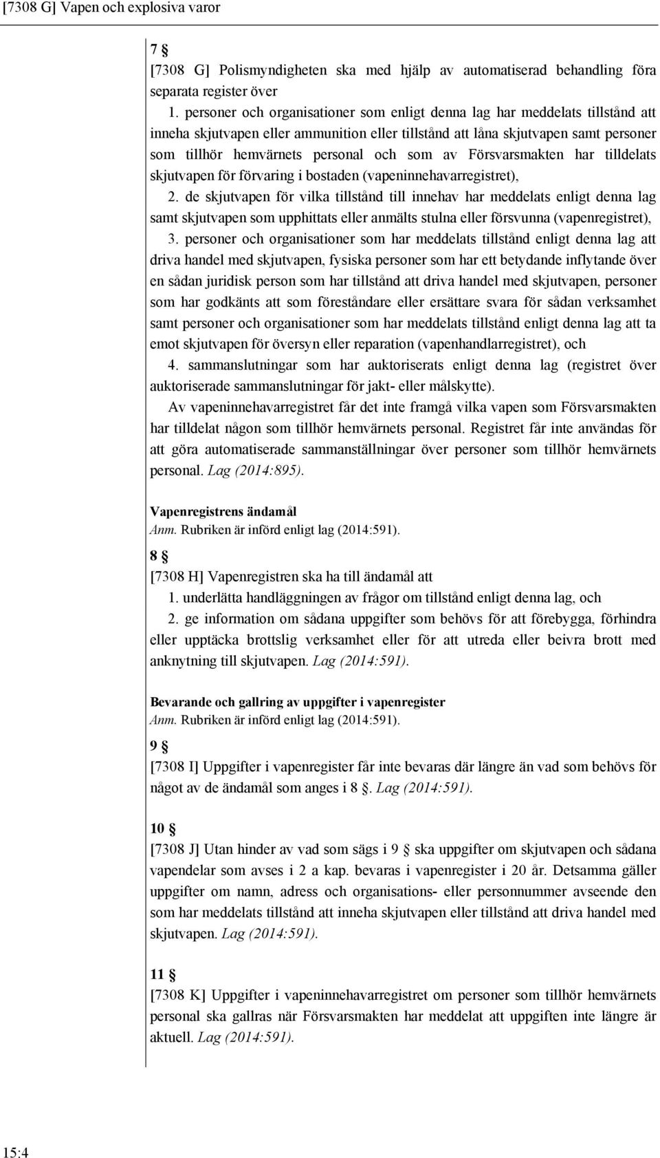 som av Försvarsmakten har tilldelats skjutvapen för förvaring i bostaden (vapeninnehavarregistret), 2.