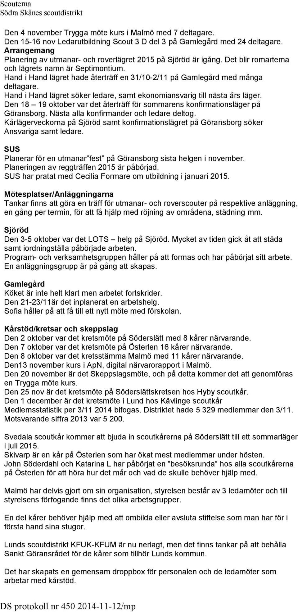 Hand i Hand lägret hade återträff en 31/10-2/11 på Gamlegård med många deltagare. Hand i Hand lägret söker ledare, samt ekonomiansvarig till nästa års läger.