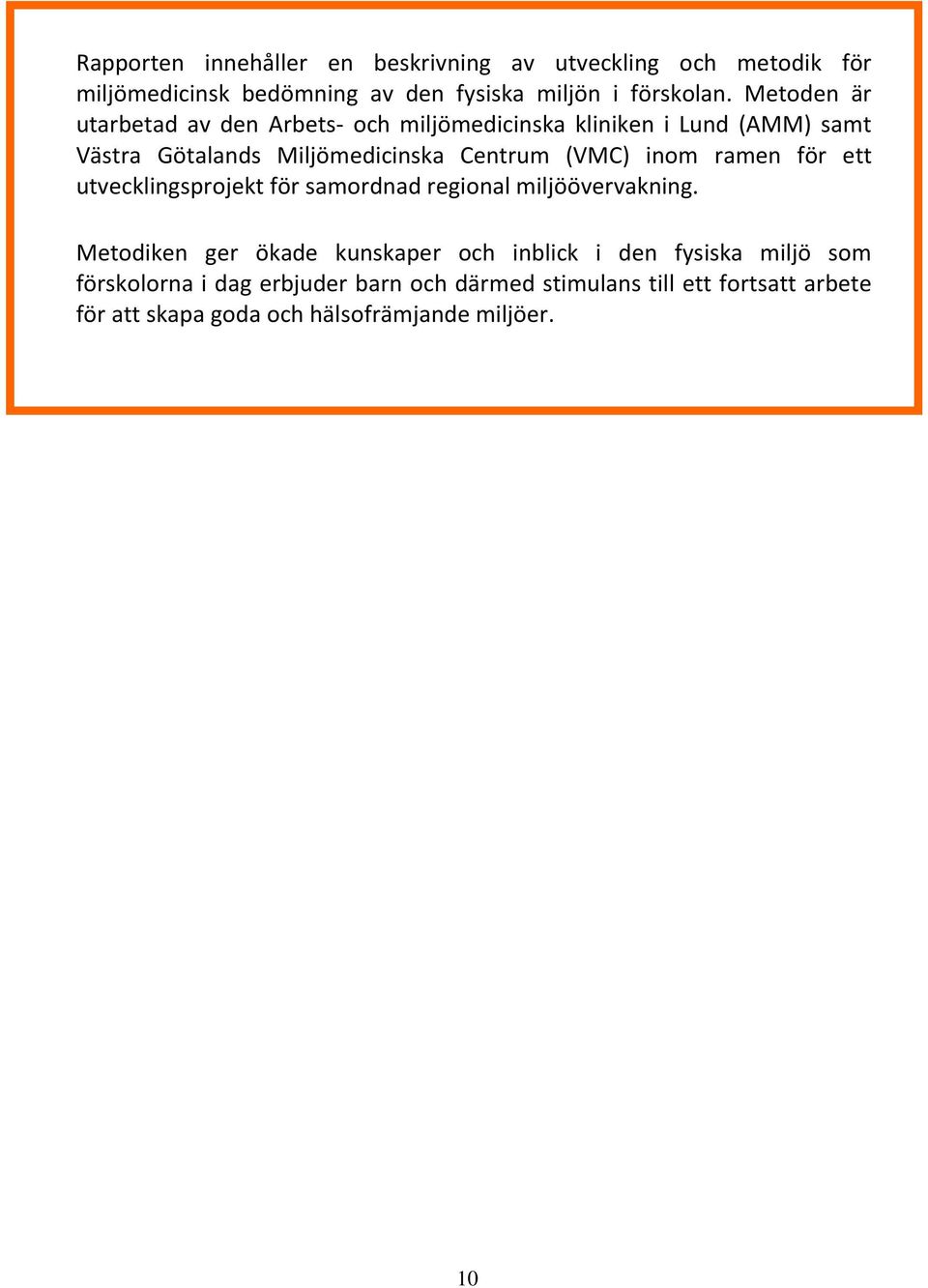 inom ramen för ett utvecklingsprojekt för samordnad regional miljöövervakning.