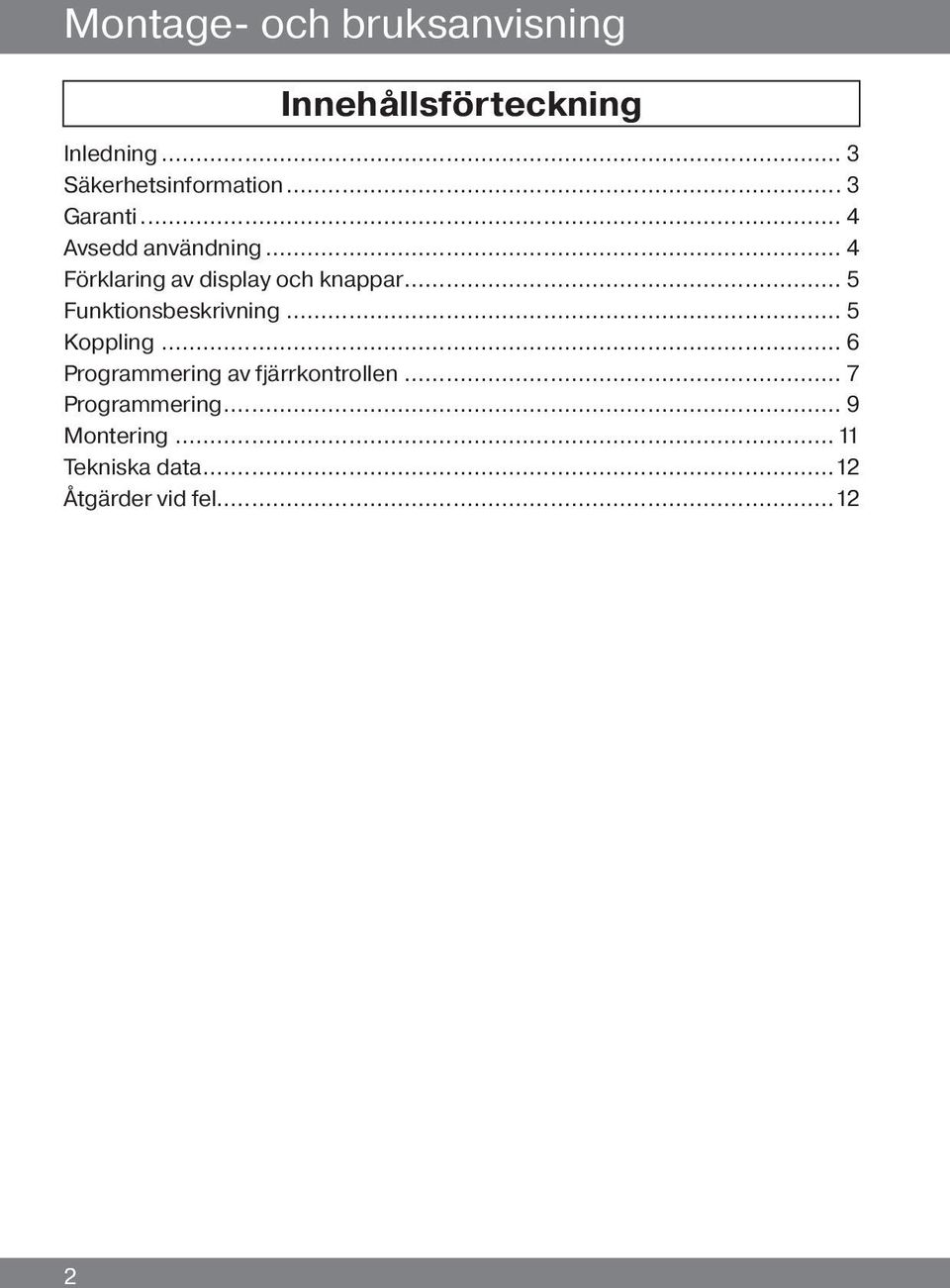 .. 4 Förklaring av display och knappar... 5 Funktionsbeskrivning... 5 Koppling.