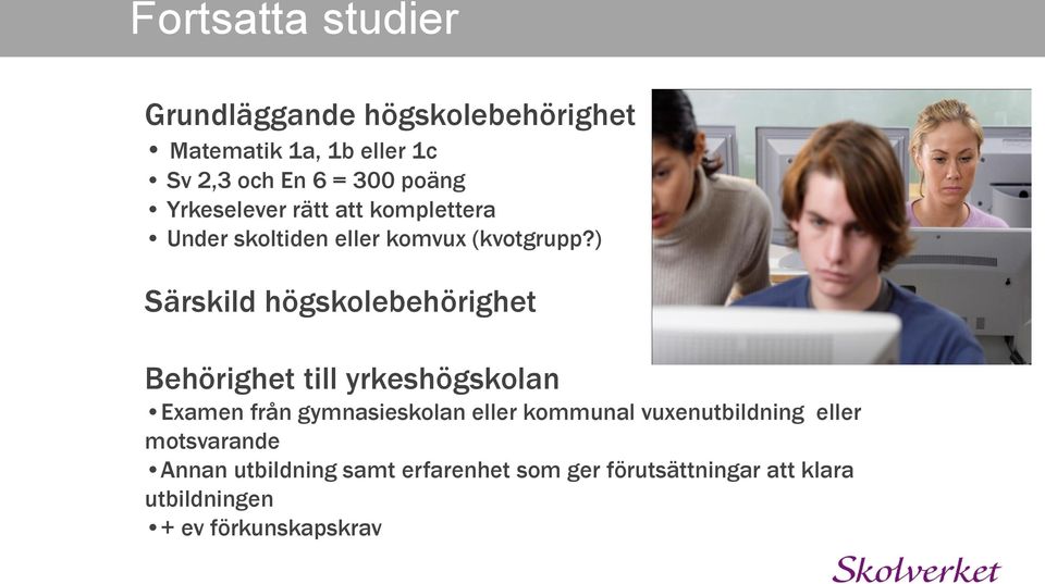 ) Särskild högskolebehörighet Behörighet till yrkeshögskolan Examen från gymnasieskolan eller kommunal