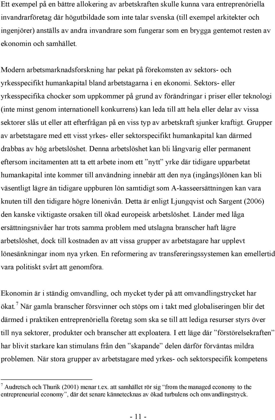 Modern arbetsmarknadsforskning har pekat på förekomsten av sektors- och yrkesspecifikt humankapital bland arbetstagarna i en ekonomi.