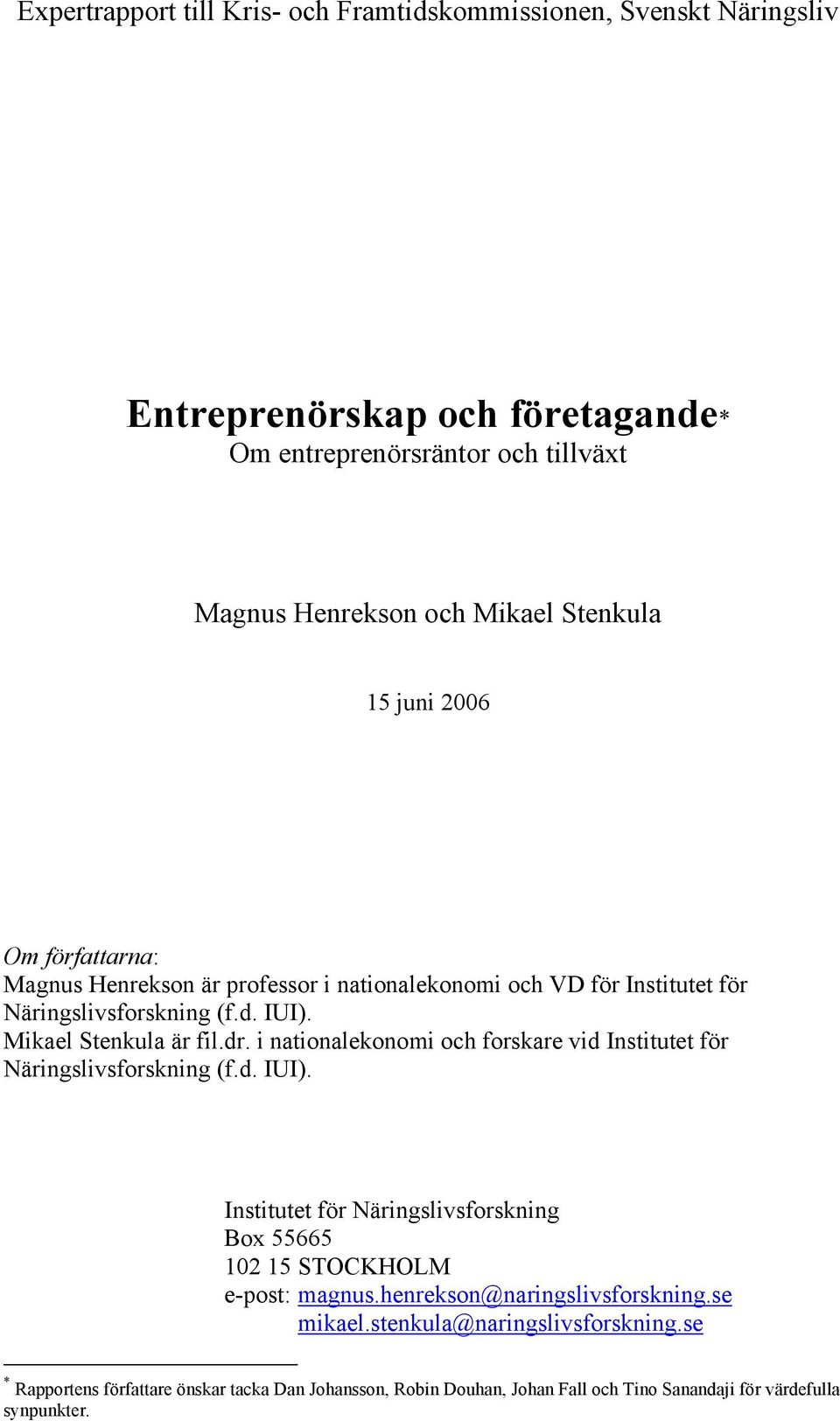 i nationalekonomi och forskare vid Institutet för Näringslivsforskning (f.d. IUI). Institutet för Näringslivsforskning Box 55665 102 15 STOCKHOLM e-post: magnus.