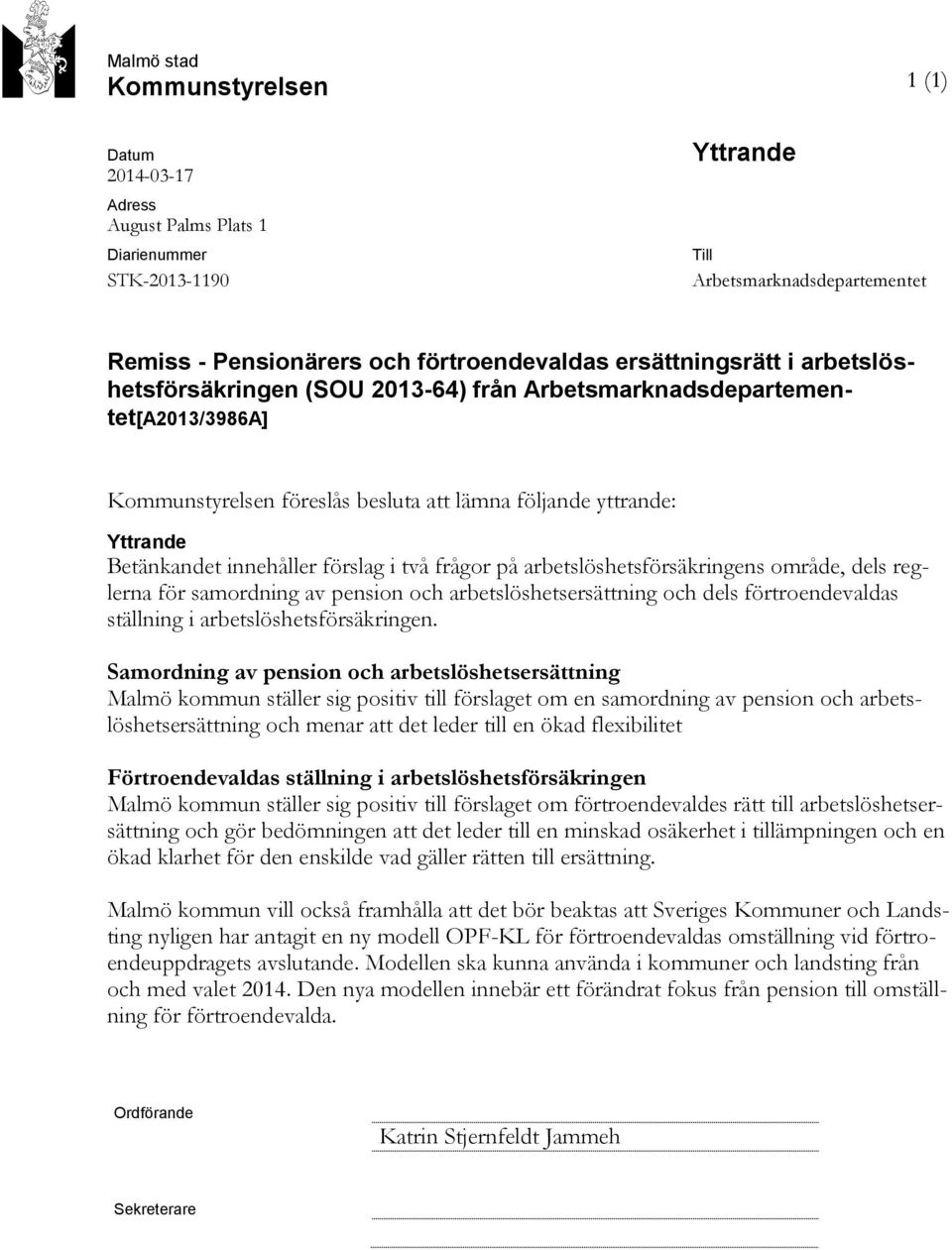 förslag i två frågor på arbetslöshetsförsäkringens område, dels reglerna för samordning av pension och arbetslöshetsersättning och dels förtroendevaldas ställning i arbetslöshetsförsäkringen.