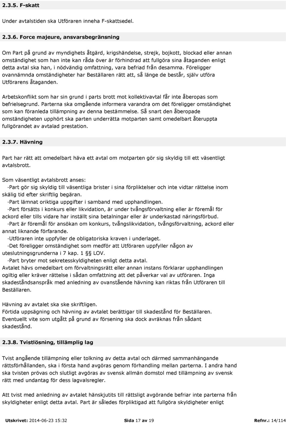 åtaganden enligt detta avtal ska han, i nödvändig omfattning, vara befriad från desamma.