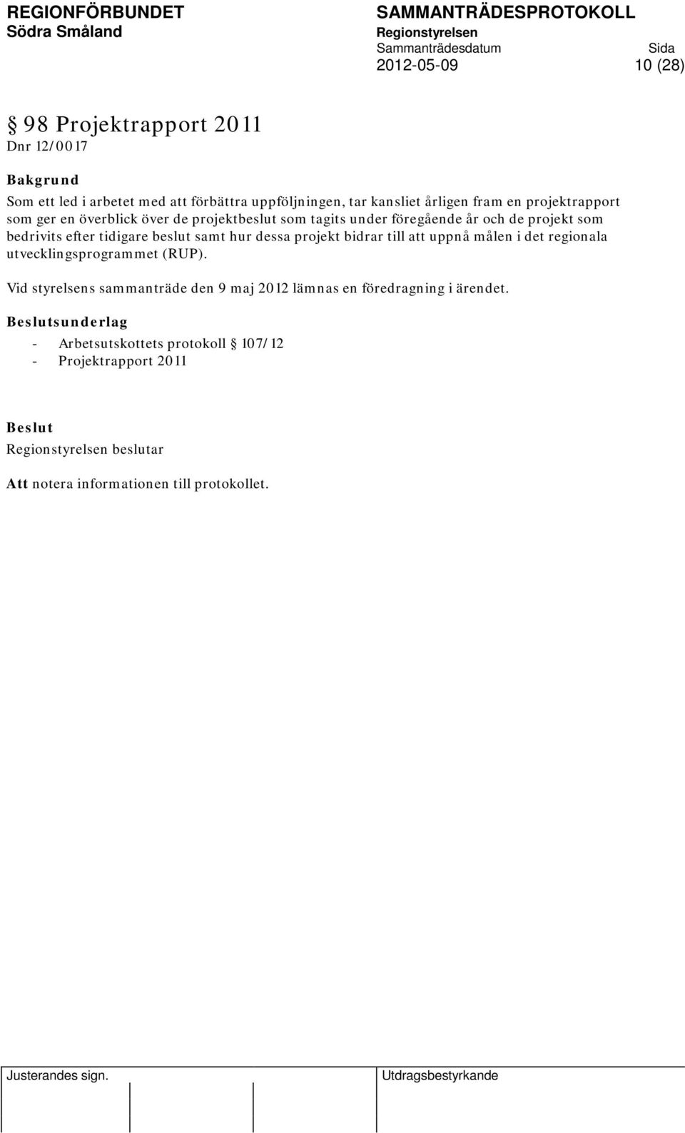 samt hur dessa projekt bidrar till att uppnå målen i det regionala utvecklingsprogrammet (RUP).