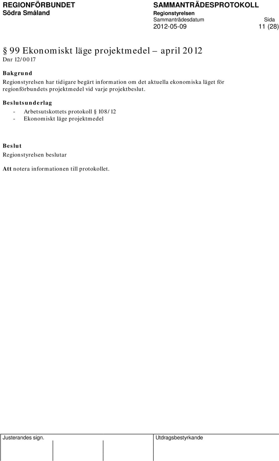 projektmedel vid varje projektbeslut.