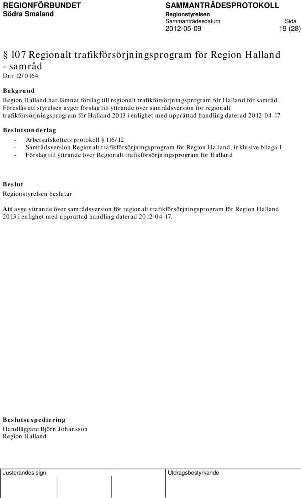 Arbetsutskottets protokoll 116/12 - Samrådsversion Regionalt trafikförsörjningsprogram för Region Halland, inklusive bilaga 1 - Förslag till yttrande över Regionalt trafikförsörjningsprogram för