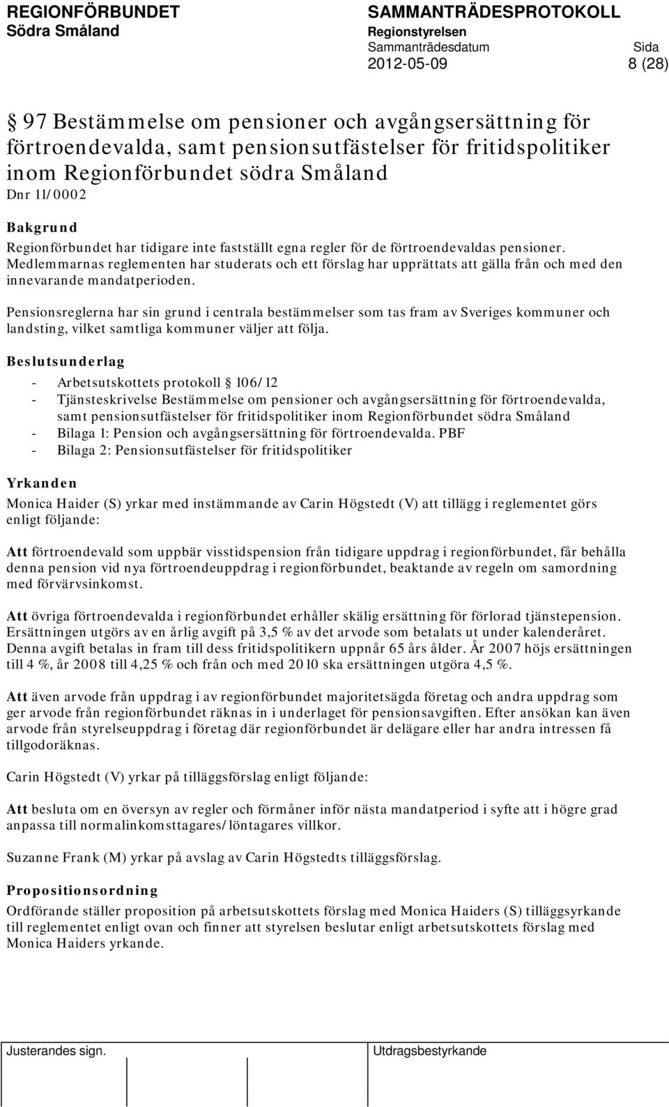 Pensionsreglerna har sin grund i centrala bestämmelser som tas fram av Sveriges kommuner och landsting, vilket samtliga kommuner väljer att följa.