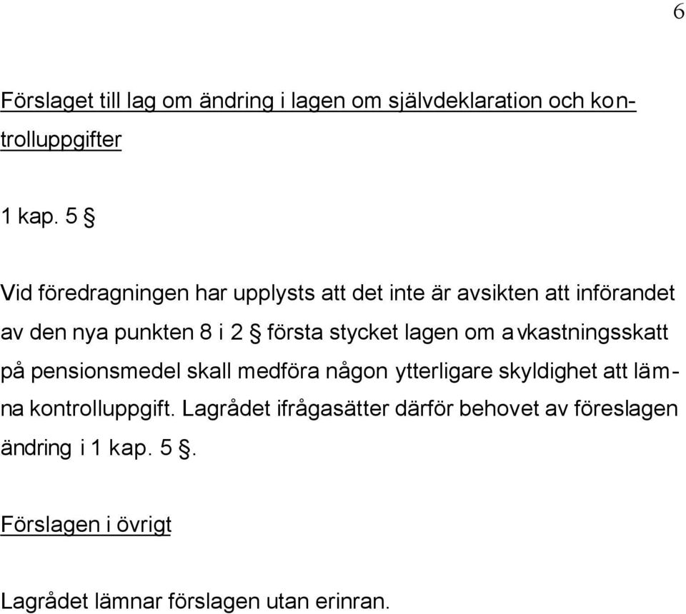stycket lagen om avkastningsskatt på pensionsmedel skall medföra någon ytterligare skyldighet att lämna