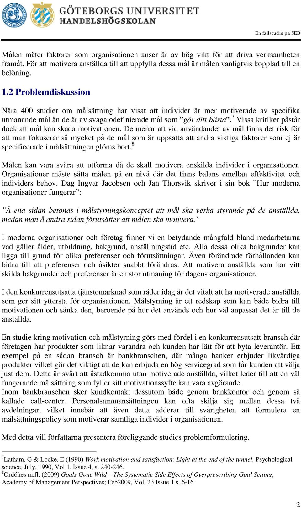 7 Vissa kritiker påstår dock att mål kan skada motivationen.