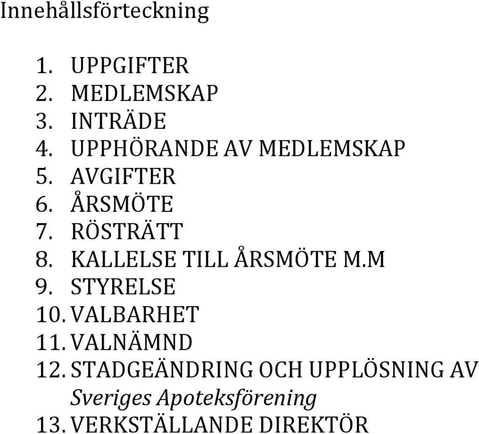 KALLELSE TILL ÅRSMÖTE M.M 9. STYRELSE 10. VALBARHET 11. VALNÄMND 12.