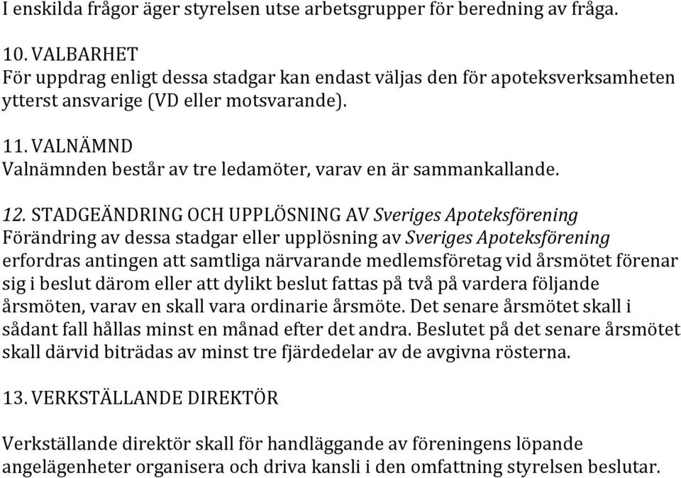 VALNÄMND Valnämnden består av tre ledamöter, varav en är sammankallande. 12.