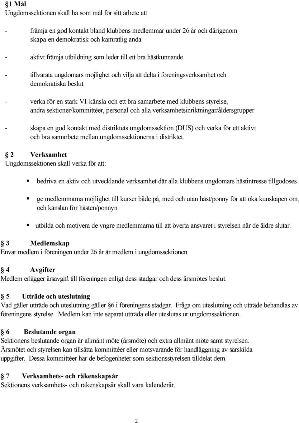 med klubbens styrelse, andra sektioner/kommittéer, personal och alla verksamhetsinriktningar/åldersgrupper - skapa en god kontakt med distriktets ungdomssektion (DUS) och verka för ett aktivt och bra