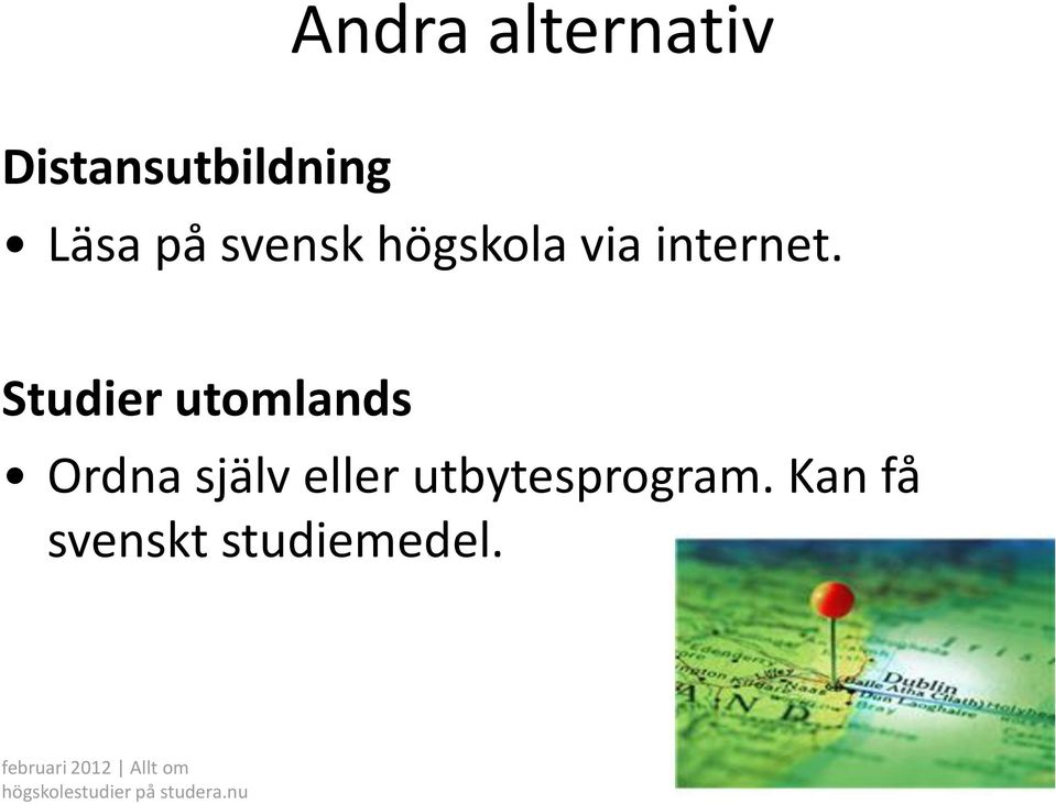 Studier utomlands Ordna själv eller utbytesprogram.