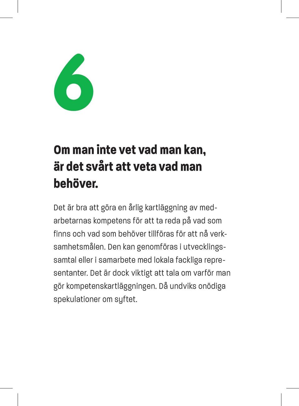 som behöver tillföras för att nå verksamhetsmålen.
