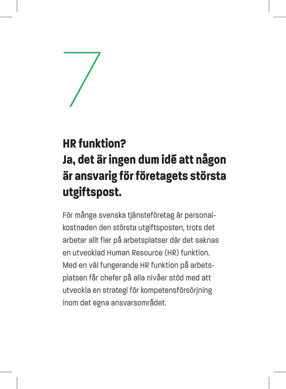 arbetsplatser där det saknas en utvecklad Human Resource (HR) funktion.