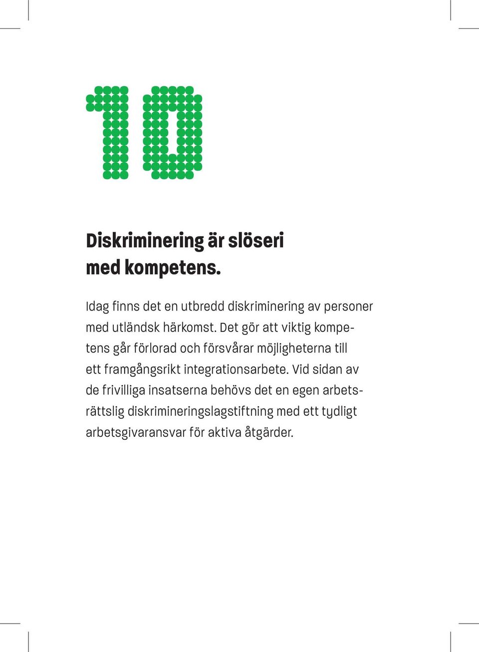 Det gör att viktig kompetens går förlorad och försvårar möjligheterna till ett framgångsrikt