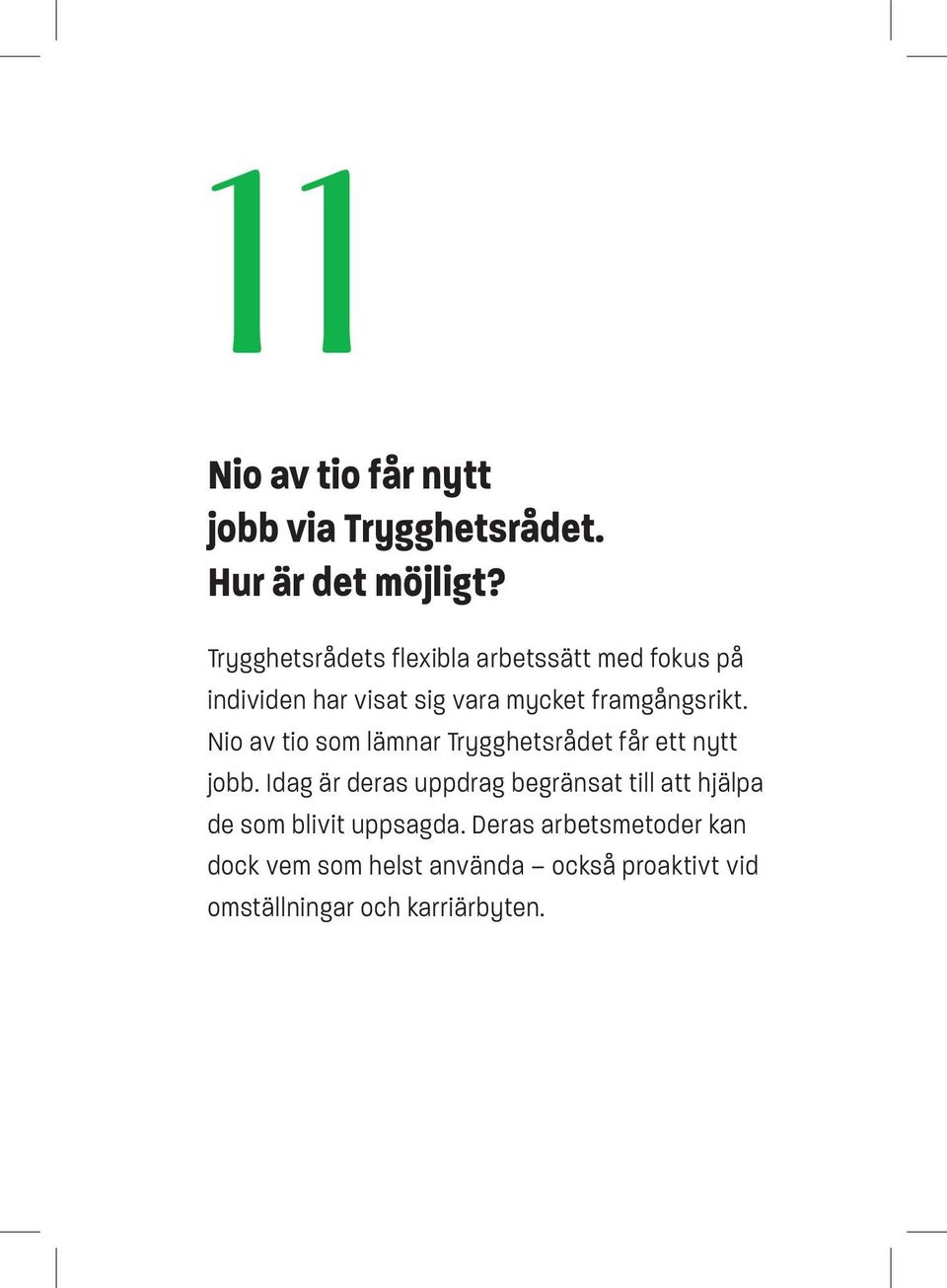 Nio av tio som lämnar Trygghetsrådet får ett nytt jobb.